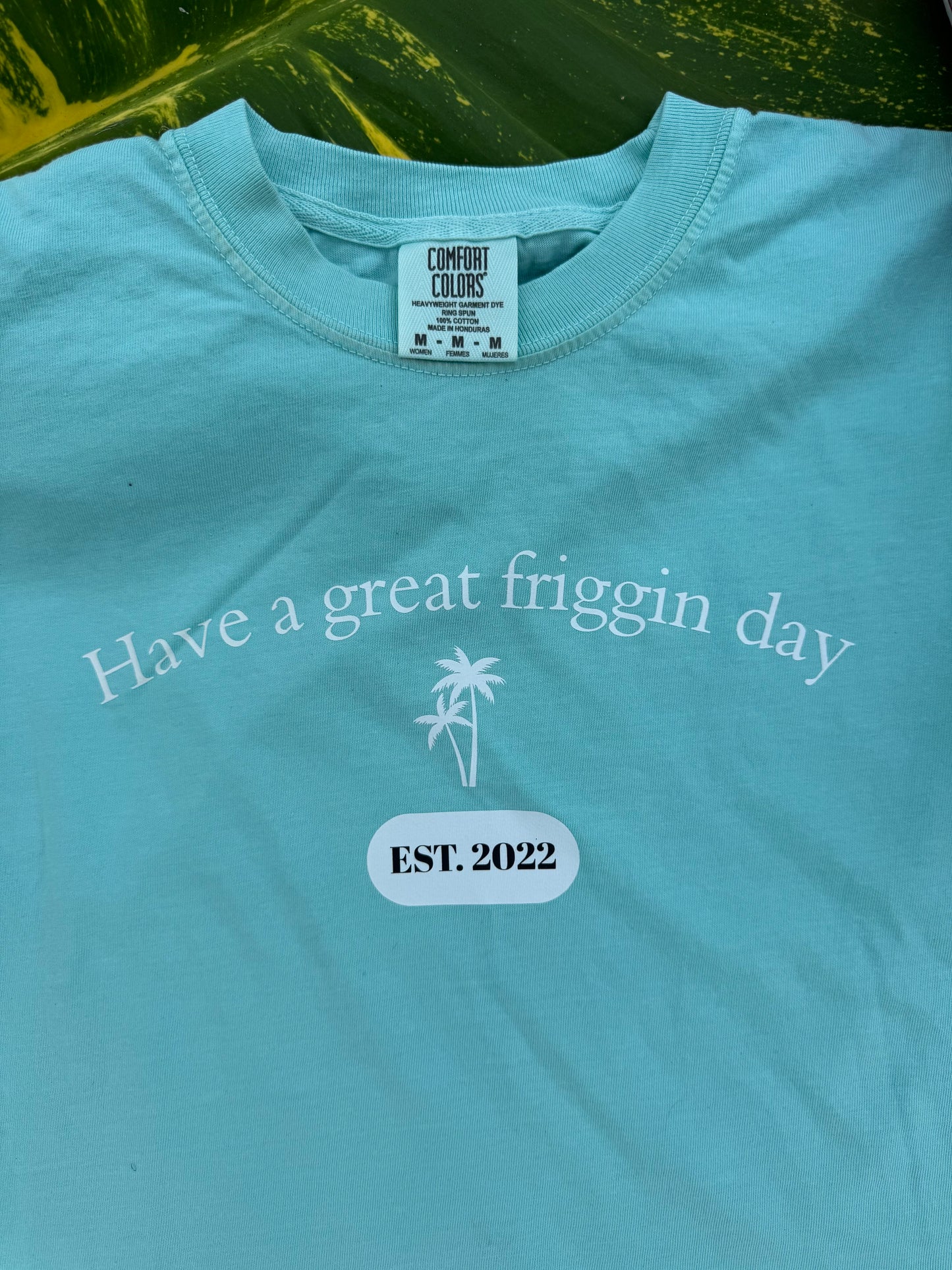 Have A Great Friggin Day Tee